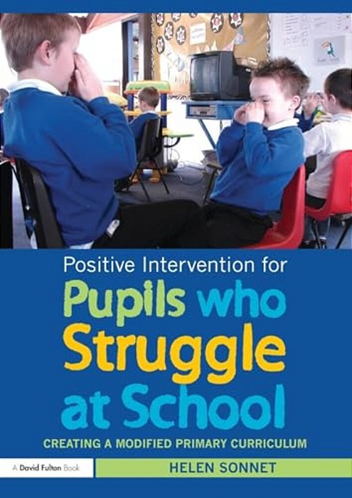 Positive Intervention For Pupils Who Struggle At School: Creating A Modified Primary Curriculum-..