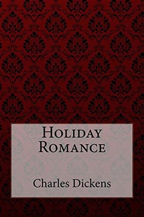 Holiday Romance Charles Dickens-..