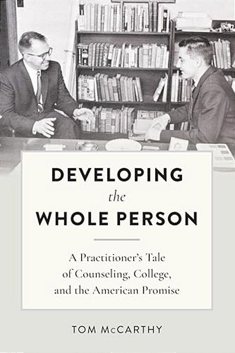 Developing The Whole Person: A Practitioner's Tale Of Counseling, College, And The American Promise-..