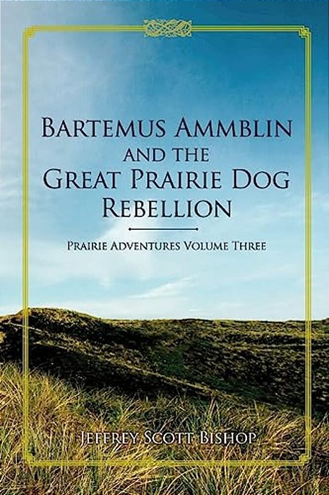 Bartemus Ammblin And The Great Prairie Dog Rebellion: Prairie Adventures Volume 3-..