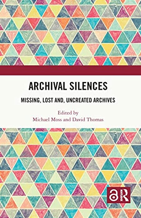 Archival Silences: Missing, Lost And, Uncreated Archives-..