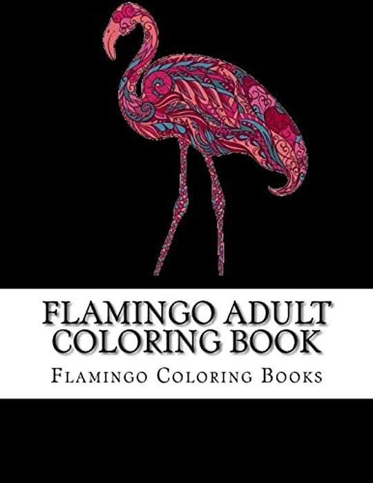 Flamingo Adult Coloring Book: Large One Sided Stress Relieving, Relaxing Flamingo Coloring Book For Grownups, Women, Men & Youths. Easy Flamingos De-..