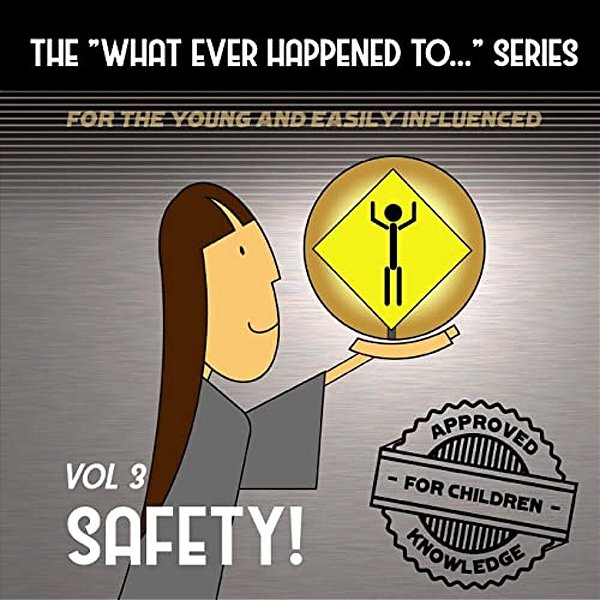 The What Ever Happened To... Series, Volume 3: Safety-..