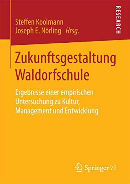 Zukunftsgestaltung Waldorfschule: Ergebnisse Einer Empirischen Untersuchung Zu Kultur, Management Und Entwicklung-..