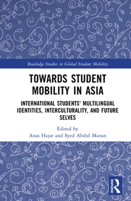 Towards Student Mobility In Asia: International Students' Multilingual Identities, Interculturality, And Future Selves-..