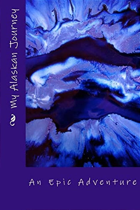 My Alaskan Journey - An Epic Adventure-..