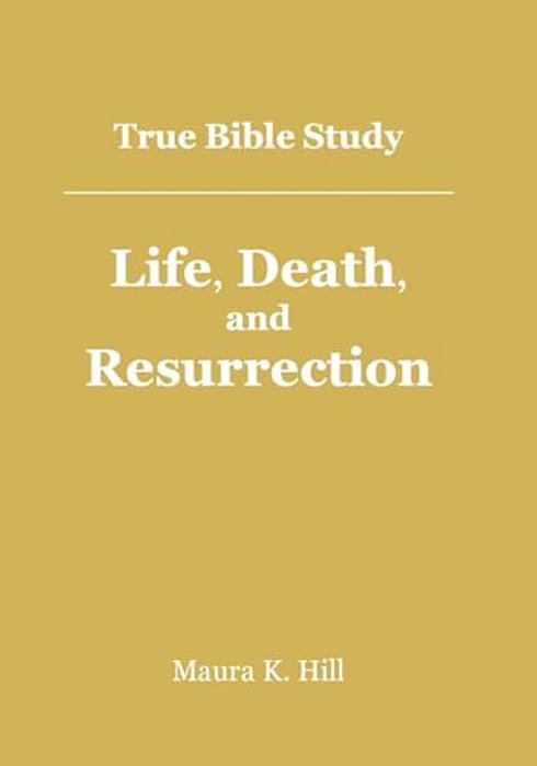 True Bible Study - Life, Death, And Resurrection-..