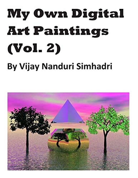 My Own Digital Art Paintings (Vol 2): Mostly Originals & Some Reproductions-..