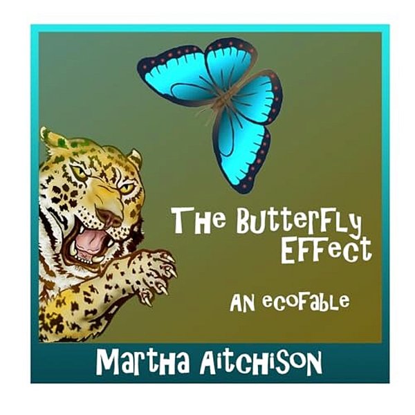 The Butterfly Effect: An Ecofable-..
