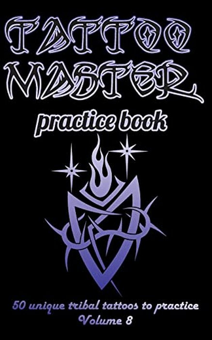 Tattoo Master Practice Book - 50 Unique Tribal Tattoos To Practice: 5 X 8(12.7 X 20.32 Cm) Size Page With 3 Dots Per Inch To Practice With Real Hand-d-..