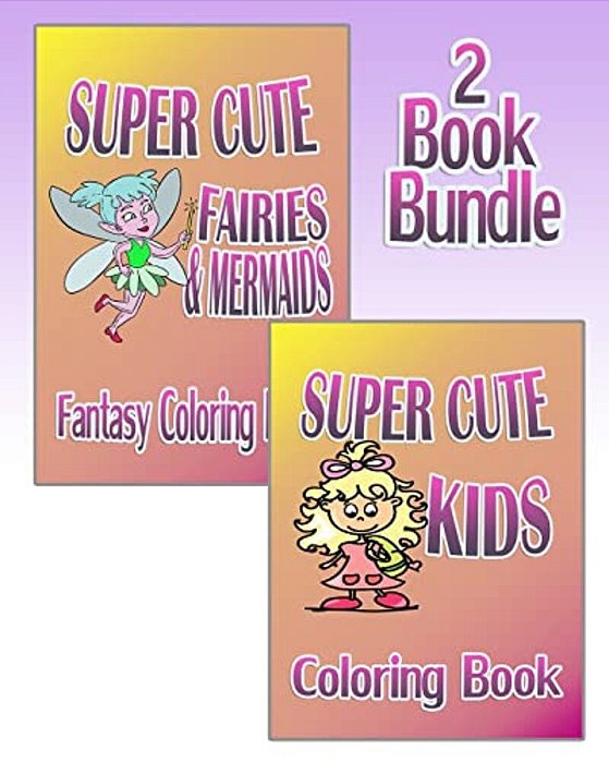 Super Cute Fairies & Mermaids Plus Super Cute Kids - Coloring Book (2 Book Bundle)-..