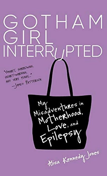 Gotham Girl Interrupted: My Misadventures In Motherhood, Love, And Epilepsy-..