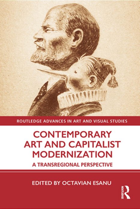 Contemporary Art And Capitalist Modernization: A Transregional Perspective-..
