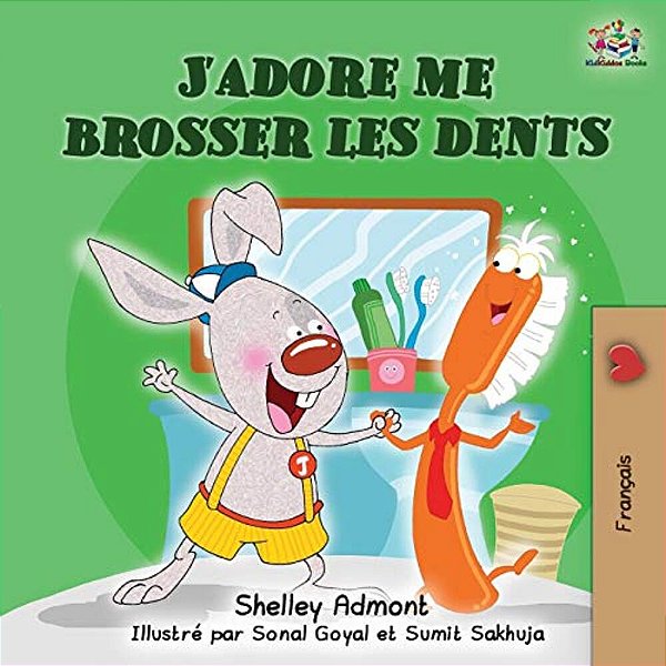 J'Adore Me Brosser Les Dents: I Love To Brush My Teeth (French Children's Book)-..