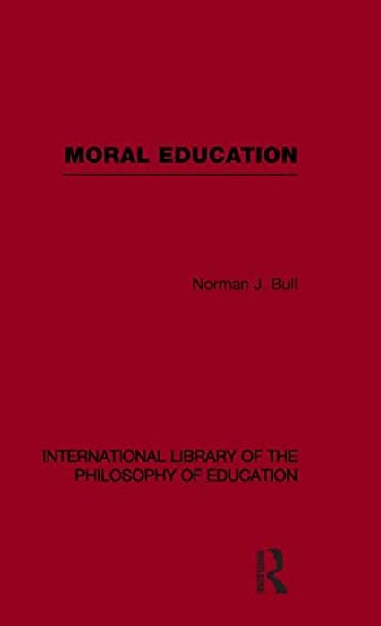 Moral Education (International Library Of The Philosophy Of Education Volume 4)-..