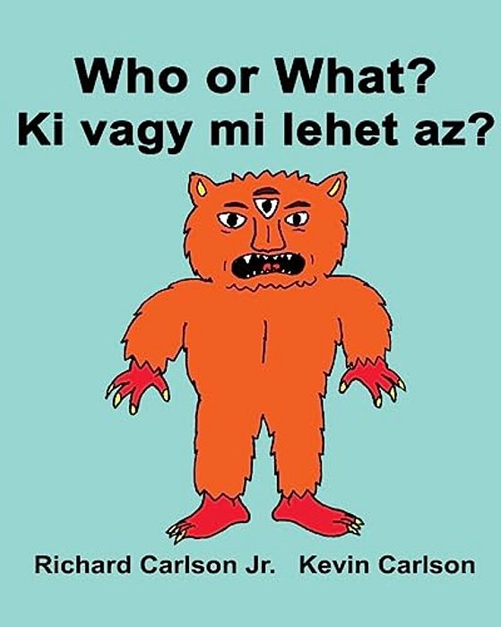 Who Or What? Ki Vagy Mi Lehet Az?: Children's Picture Book English-Hungarian (Bilingual Edition)-..