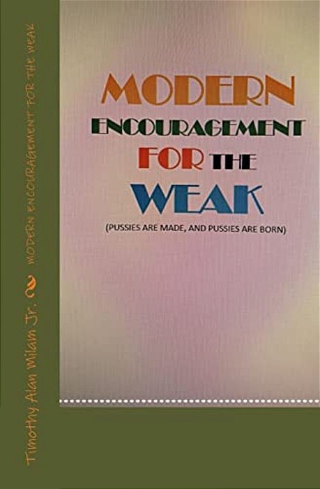 Modern Encouragement For The Weak: Pussies Are Made And Pussies Are Born-..