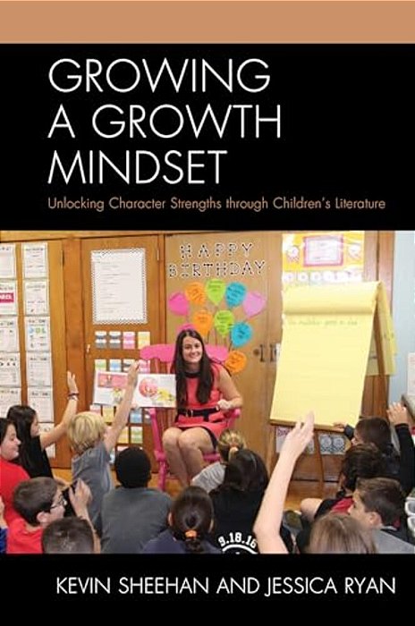 Growing A Growth Mindset: Unlocking Character Strengths Through Children's Literature-..
