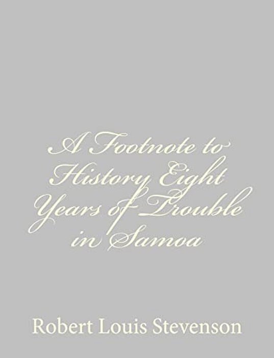 A Footnote To History Eight Years Of Trouble In Samoa-..