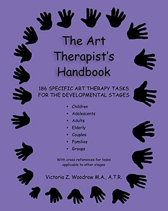 The Art Therapist's Handbook: 186 Specific Art Therapy Tasks For The Developmental Stages-..
