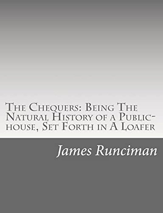 The Chequers: Being The Natural History Of A Public-House, Set Forth In A Loafer-..