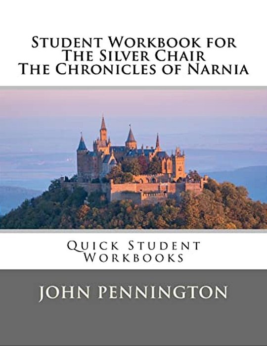 Student Workbook For The Silver Chair The Chronicles Of Narnia: Quick Student Workbooks-..