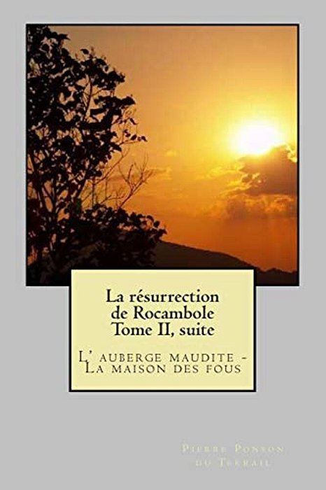 La Resurrection De Rocambole Tome II, Suite: L' Auberge Maudite - La Maison Des Fous-..