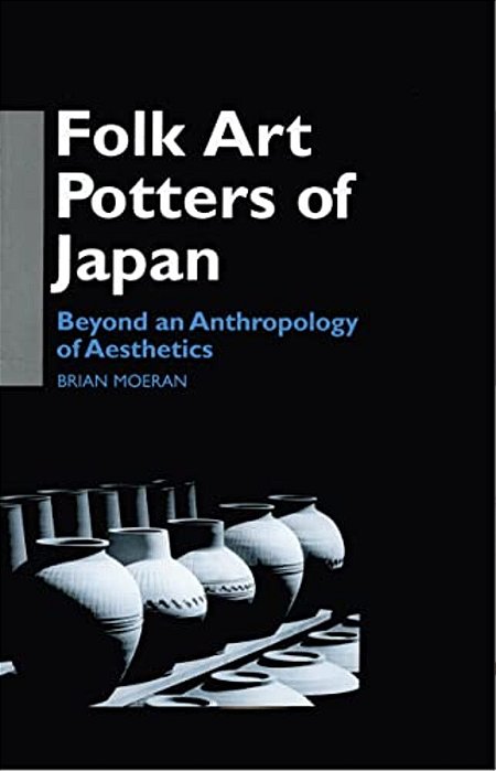 Folk Art Potters Of Japan: Beyond An Anthropology Of Aesthetics-..