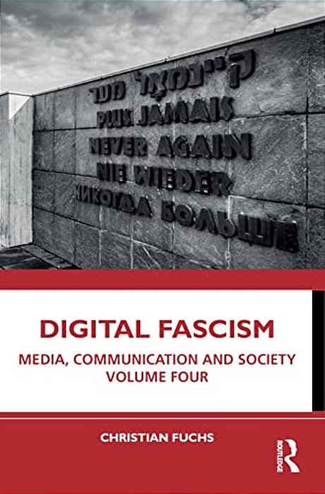 Digital Fascism: Media, Communication And Society Volume Four-..