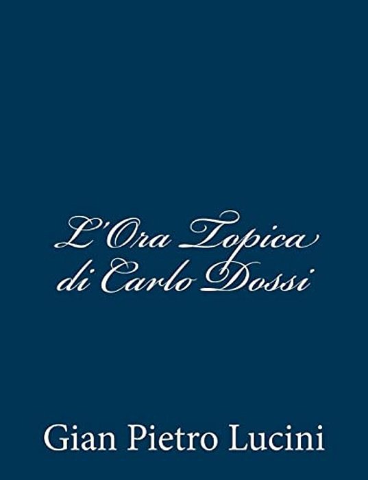 L'Ora Topica Di Carlo Dossi-..