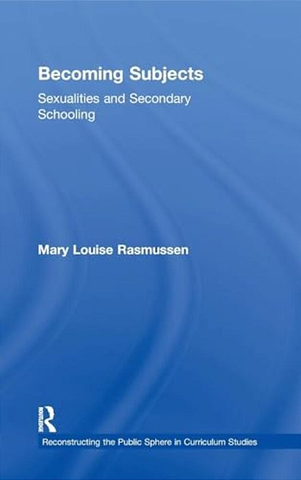 Becoming Subjects: Sexualities And Secondary Schooling-..
