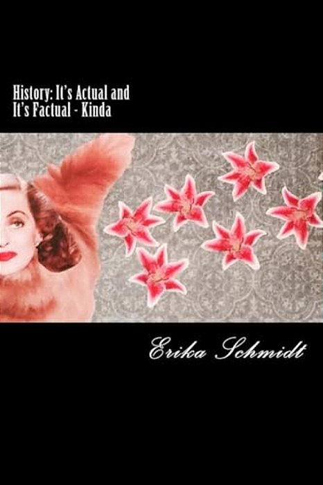 History: It's Actual And It's Factual - Kinda: A Collection From Hot Glue Schtick-..