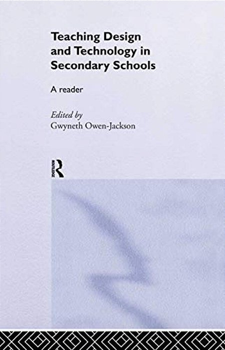 Teaching Design And Technology In Secondary Schools: A Reader-..