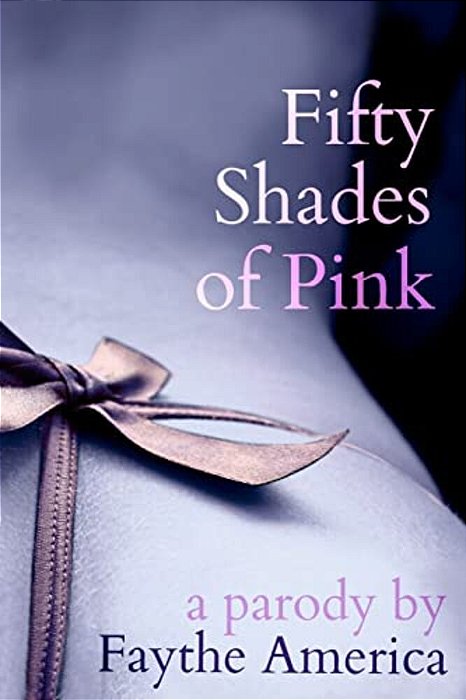 Fifty Shades Of Pink: A Parody-..