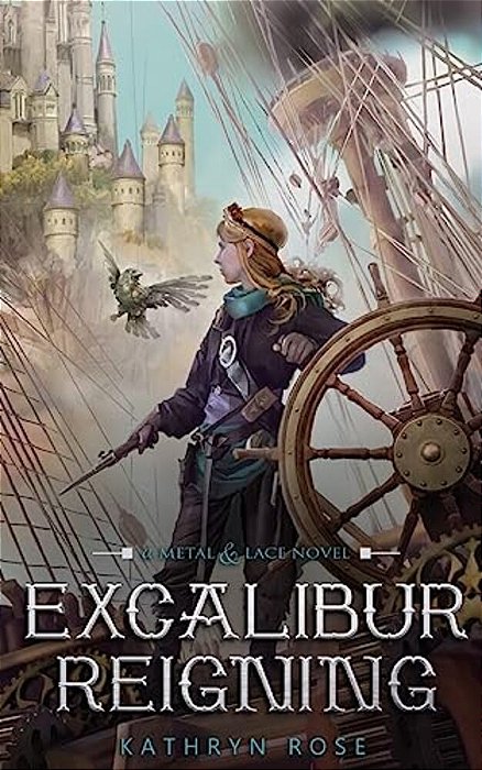 Excalibur Reigning: A Metal & Lace Novel-..