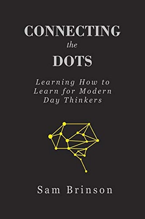 Connecting The Dots: Learning How To Learn For Modern Day Thinkers-..