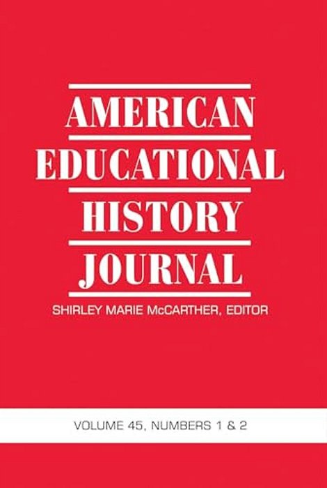 American Educational History Journal Vol 45 Issue 1 & 2-..