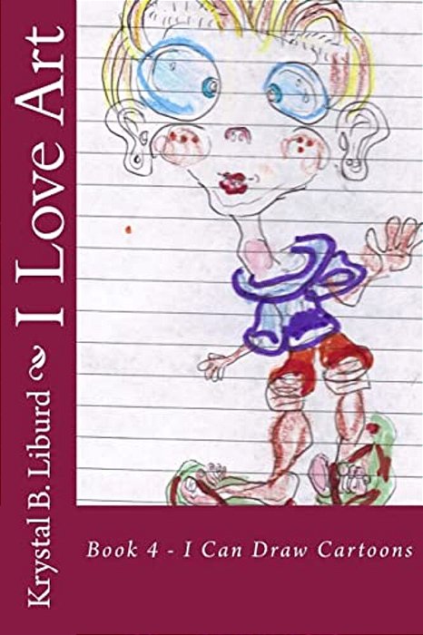 I Love Art: Book 4 - I Can Draw Cartoons-..