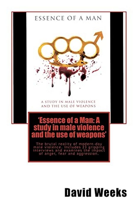 'Essence Of A Man: A Study In Male Violence And The Use Of Weapons'-..