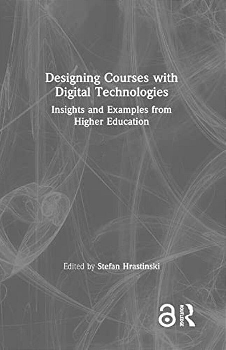 Designing Courses With Digital Technologies: Insights And Examples From Higher Education-..