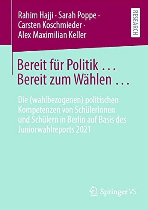 Bereit Für Politik... Bereit Zum Wählen...: Die (Wahlbezogenen) Politischen Kompetenzen Von Schülerinnen Und Schülern In Berlin Auf Basis Des Junior-..