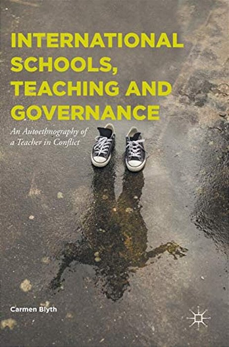 International Schools, Teaching And Governance: An Autoethnography Of A Teacher In Conflict-..