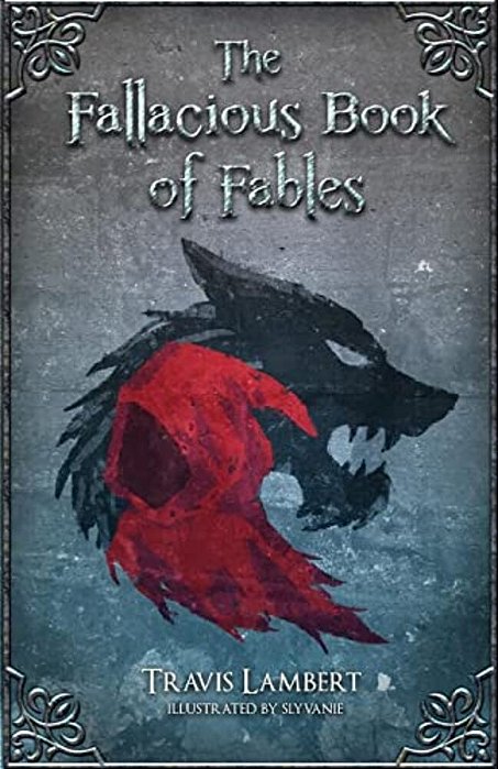 The Fallacious Book Of Fables: Learn Logic Through Fairy Tales-..