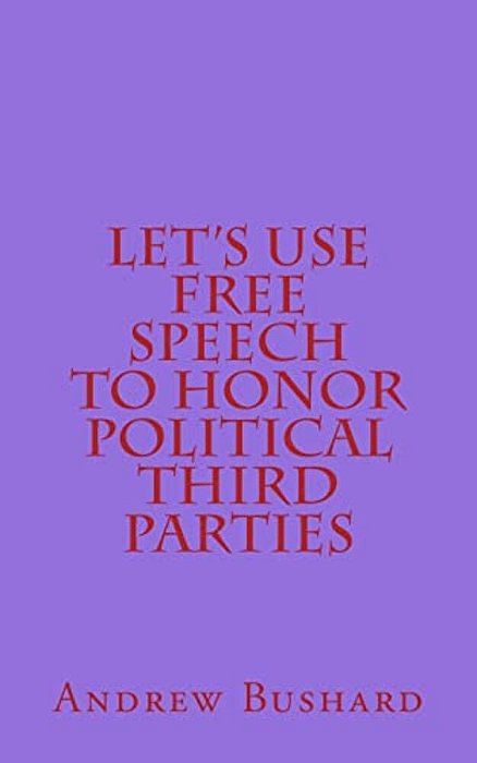 Let's Use Free Speech To Honor Political Third Parties-..