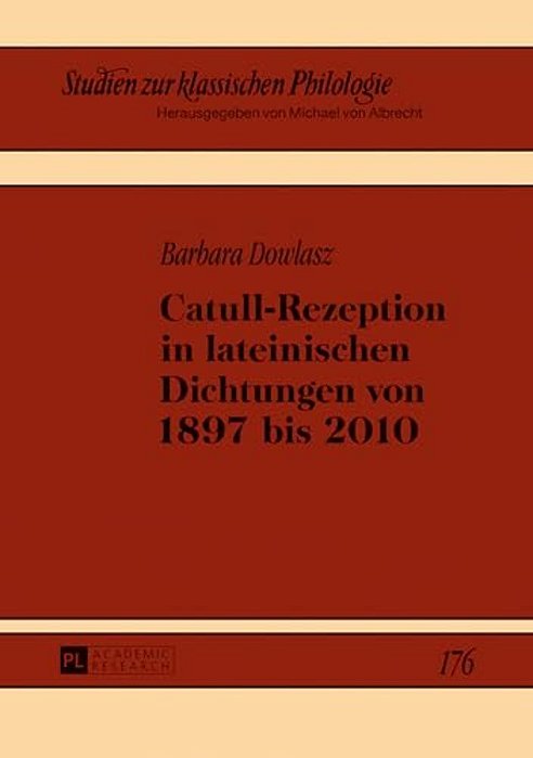 Catull-Rezeption In Lateinischen Dichtungen Von 1897 Bis 2010-..