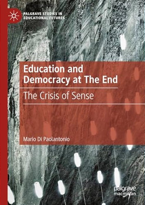 Education And Democracy At The End: The Crisis Of Sense-..