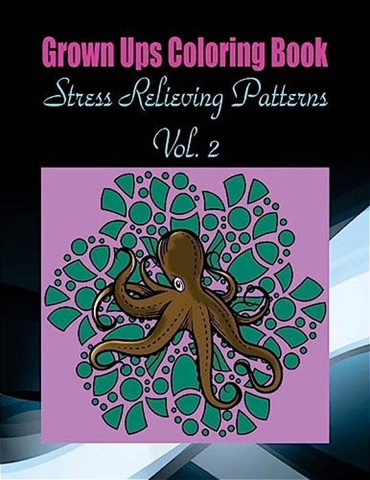 Grown Ups Coloring Book Stress Relieving Patterns Vol. 2 Mandalas-..