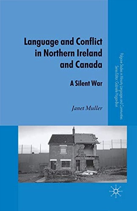 Language And Conflict In Northern Ireland And Canada: A Silent War-..