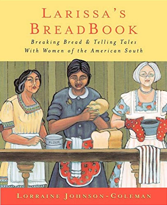 Larissa's Breadbook: Ten Incredible Southern Women And Their Stories Of Courage, Adventure, And Discovery-..