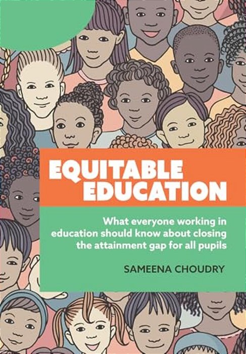 Equitable Education: What Everyone Working In Education Should Know About Closing The Attainment Gap For All Pupils-..